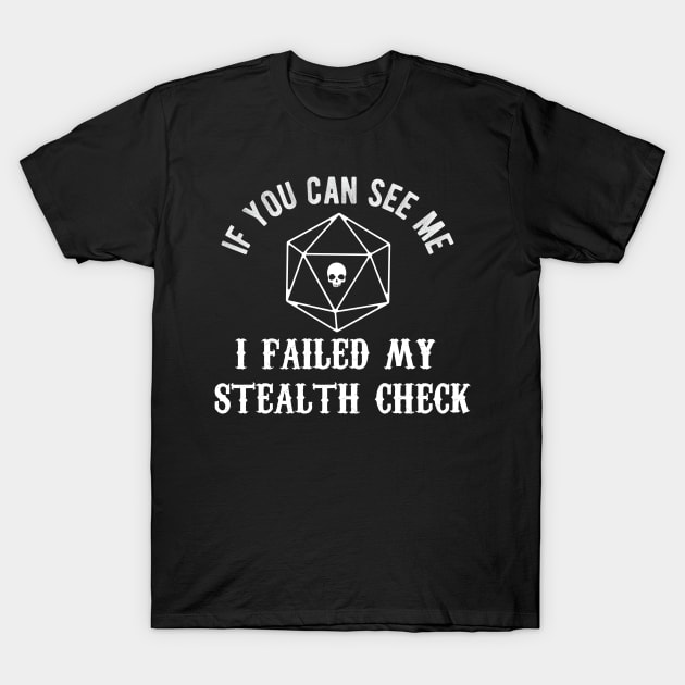 Dungeons & Dragons - If You Can See Me I Failed My Stealth Check - DnD Dice Set T-Shirt by MeepleDesign